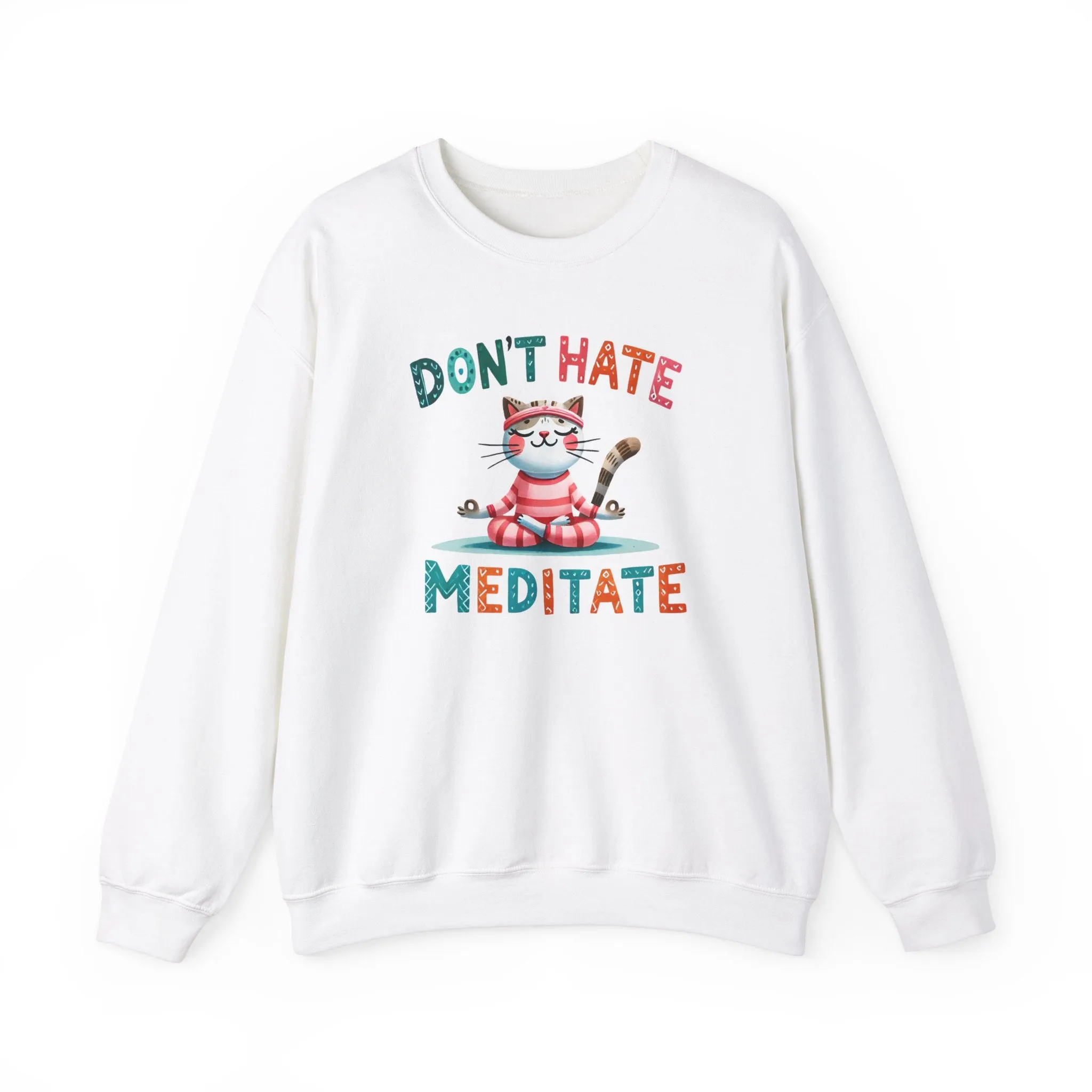 Don't Hate, Meditate Sweatshirt