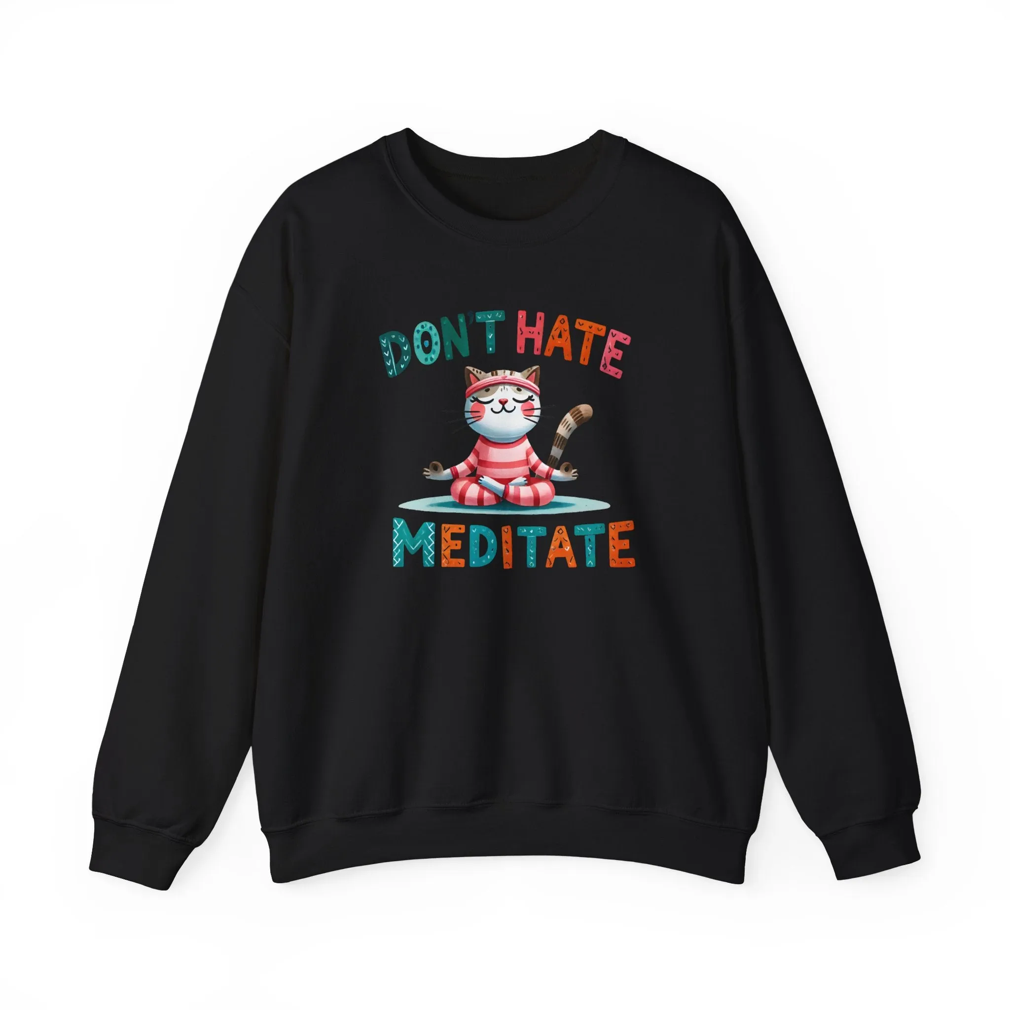 Don't Hate, Meditate Sweatshirt