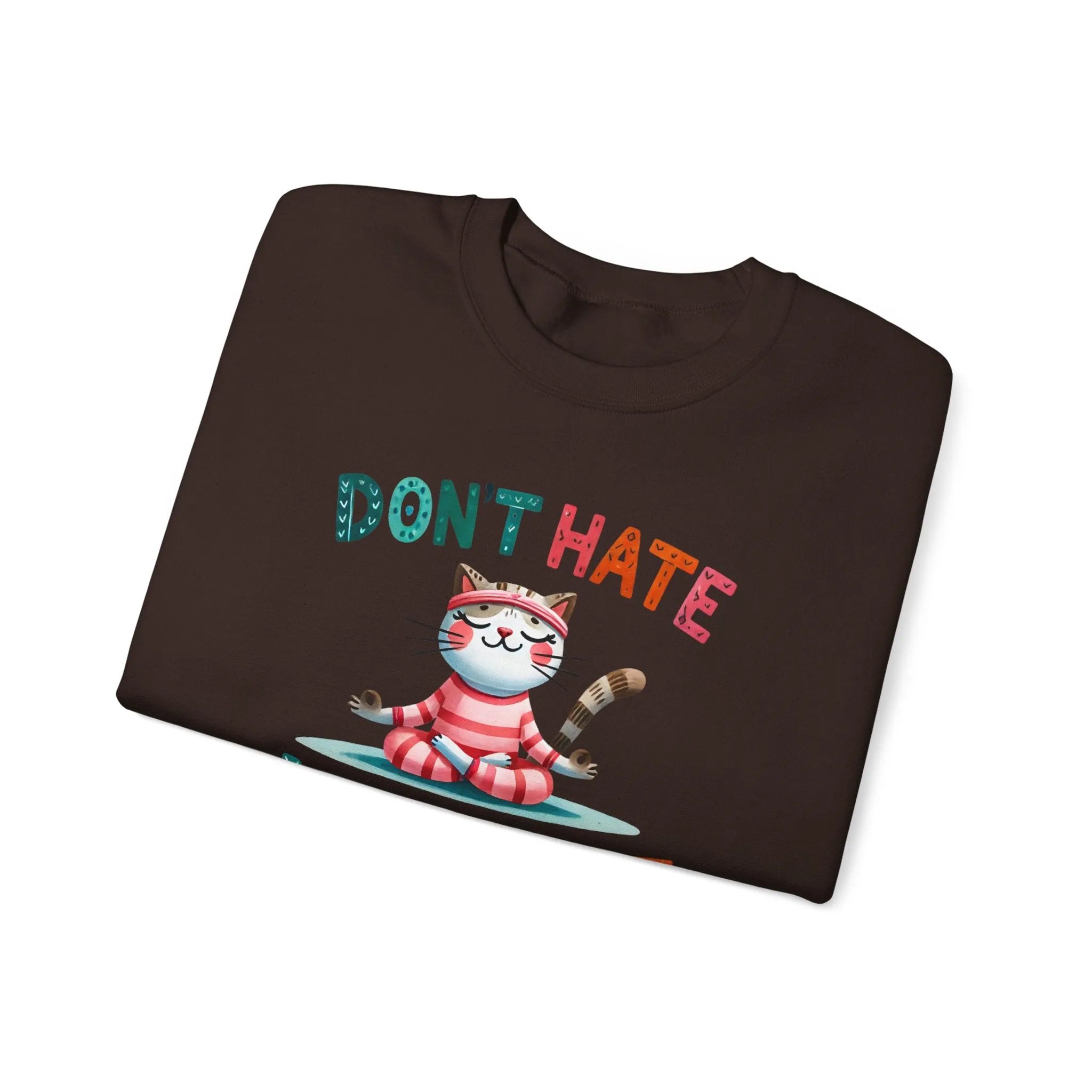 Don't Hate, Meditate Sweatshirt